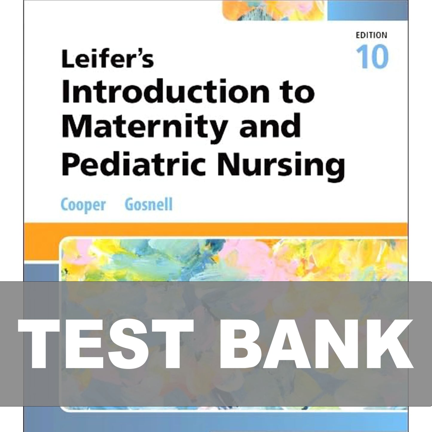Test Bank for Leifer’s Introduction to Maternity and Pediatric Nursing 10th Edition