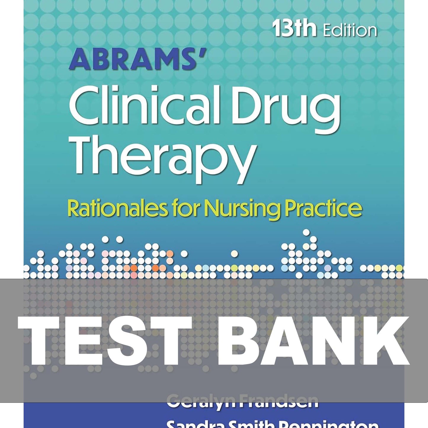 Test Bank for Abrams’ Clinical Drug Therapy 13th Edition