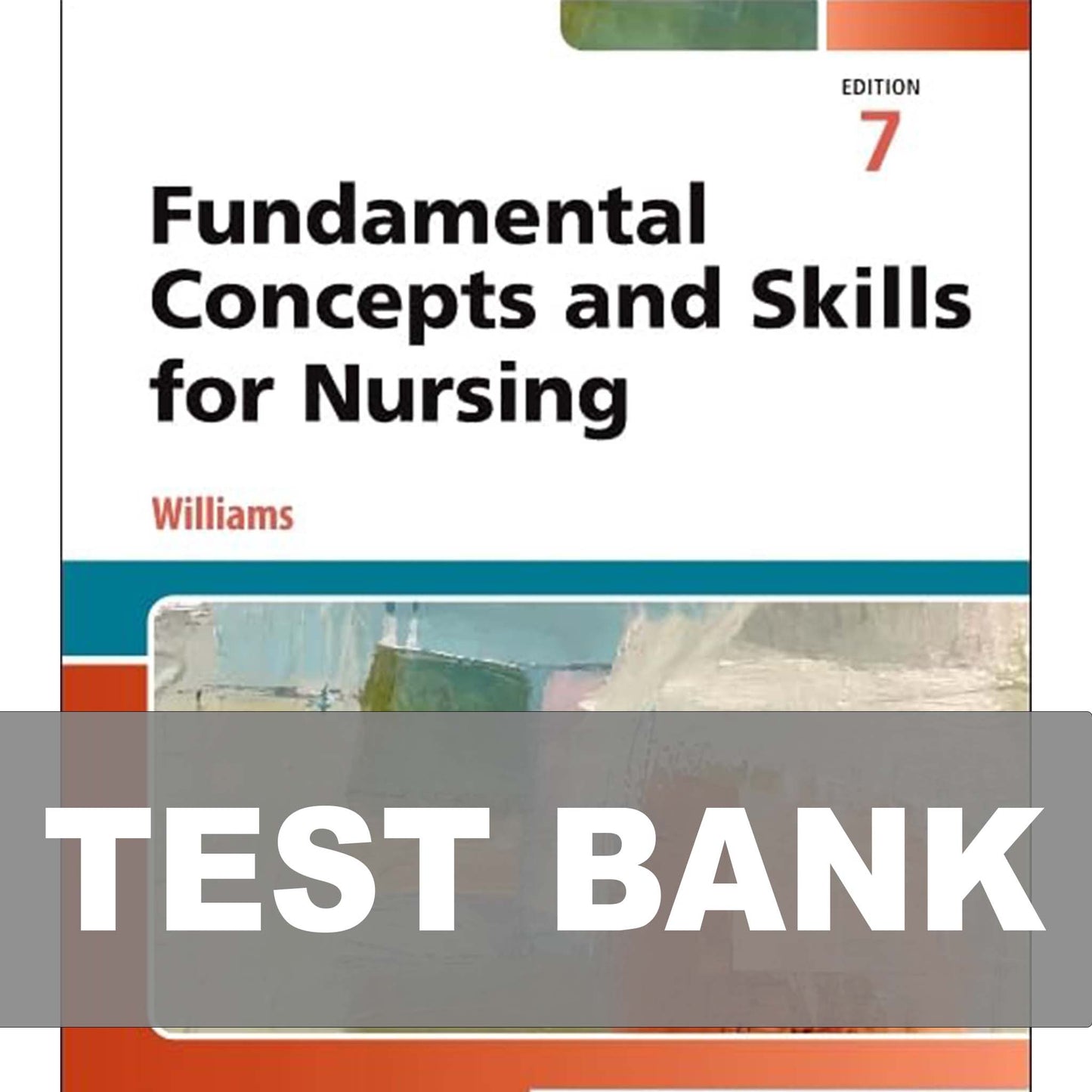 Test Bank for Fundamental Concepts and Skills for Nursing 7th Edition