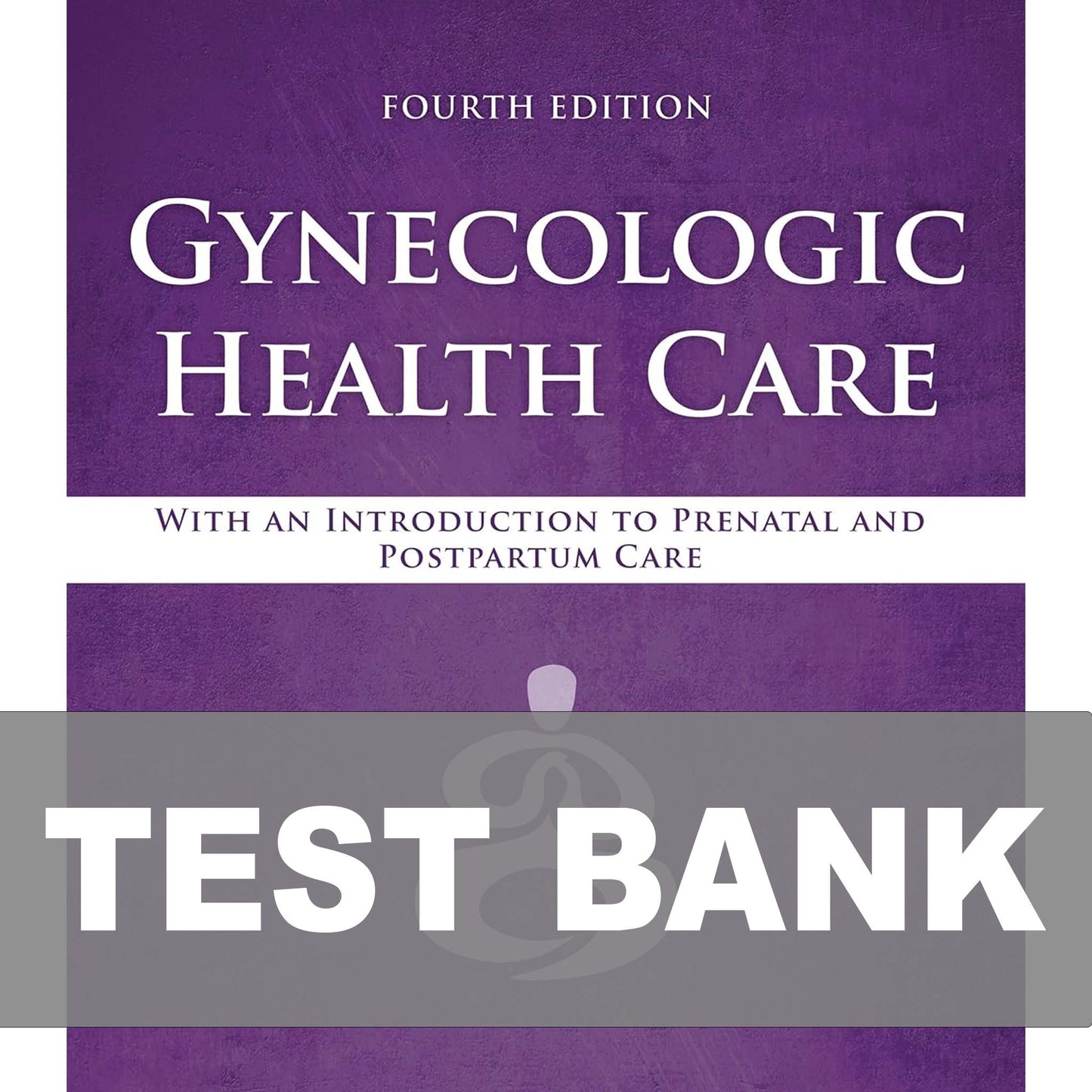 Latest Test Bank for Gynecologic Health Care 4th Edition - All Chapters Included